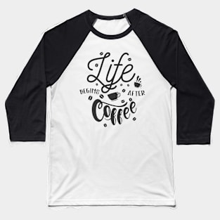 Life Begins After Coffee, Coffee Lover Gift, Coffee Mate. Baseball T-Shirt